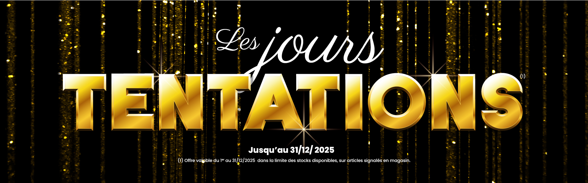 LES JOURS TENTATIONS JUSQU'AU 31 DÉCEMBRE 2025 LES JOURS TENTATIONS JUSQU'AU 31 DÉCEMBRE 2025