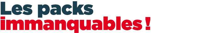 Les packs immanquables !