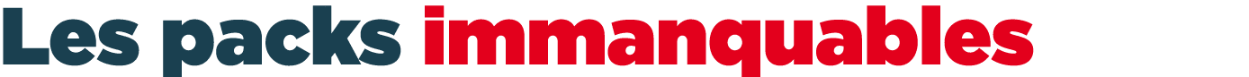 Les packs immanquables