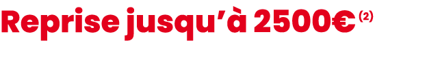 Reprise jusqu’ 2500€ (2)