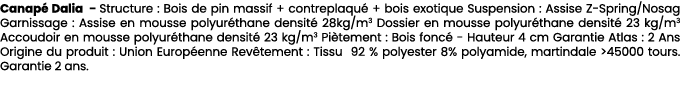 Canap Dalia Structure : Bois de pin massif + contreplaqu  + bois exotique Suspension : Assise Z Spring/Nosag Garniss...