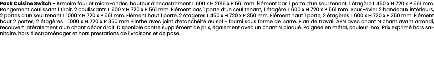 Pack Cuisine Switch Armoire four et micro ondes, hauteur d’encastrement L 600 x H 2016 x P 561 mm. l ment bas 1 port...