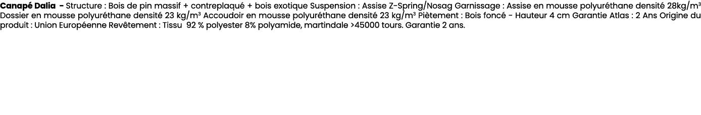 Canap Dalia Structure : Bois de pin massif + contreplaqu  + bois exotique Suspension : Assise Z Spring/Nosag Garniss...