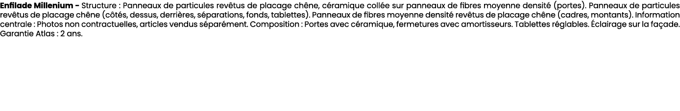 Enfilade Millenium Structure : Panneaux de particules rev tus de placage ch ne, c ramique coll e sur panneaux de fibr...