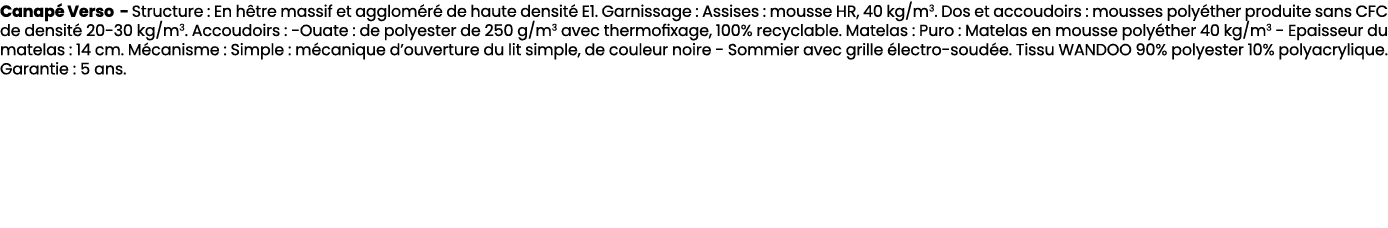 Canap Verso Structure : En h tre massif et agglom r  de haute densit  E1. Garnissage : Assises : mousse HR, 40 kg/m3...