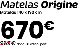 Matelas Origine Matelas 140 x 190 cm 670€ ￼969 € dont 11 € d’ co part.