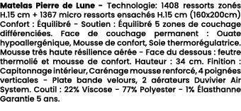 Matelas Pierre de Lune Technologie: 1408 ressorts zon s H.15 cm + 1367 micro ressorts ensach s H.15 cm (160x200cm) Co...