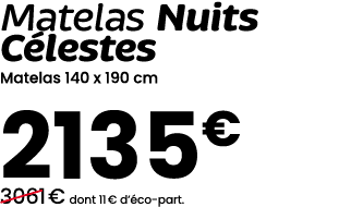 Matelas Nuits C lestes Matelas 140 x 190 cm 2135€ ￼3061 € dont 11 € d’ co part.