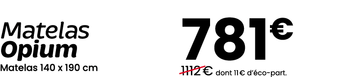 Matelas Opium Matelas 140 x 190 cm 781€ ￼1112 € dont 11 € d’ co part.