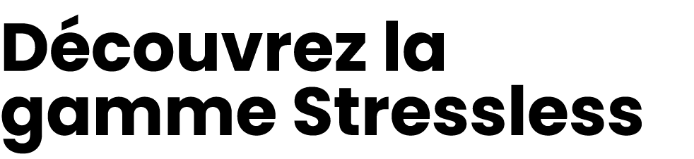 D couvrez la gamme Stressless