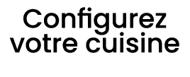Configurez votre cuisine 