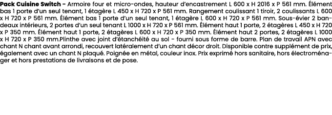 Pack Cuisine Switch Armoire four et micro ondes, hauteur d’encastrement L 600 x H 2016 x P 561 mm. l ment bas 1 port...