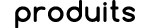 produits