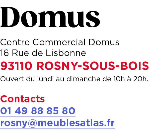 Domus Centre Commercial Domus 16 Rue de Lisbonne 93110 ROSNY SOUS BOIS Ouvert du lundi au dimanche de 10h  20h. Cont...