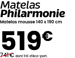 Matelas Philarmonie Matelas mousse 140 x 190 cm 519€ ￼741 € dont 11 € d’ co part.