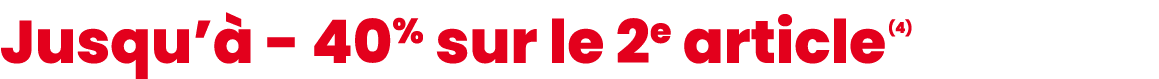 Jusqu’ 40% sur le 2e article (4)
