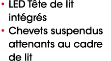 • LED T te de lit int gr s • Chevets suspendus attenants au cadre de lit