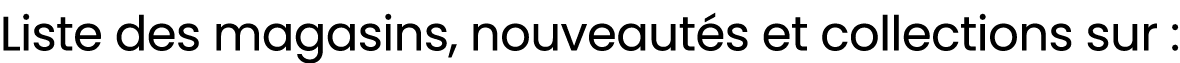 Liste des magasins, nouveaut s et collections sur :