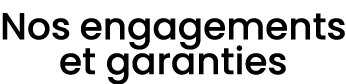 Nos engagements et garanties 