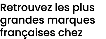 Retrouvez les plus grandes marques fran aises chez 