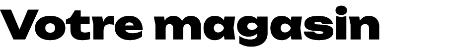 Votre magasin