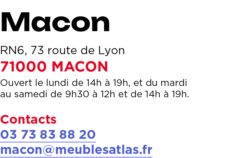 Macon RN6, 73 route de Lyon 71000 MACON Ouvert le lundi de 14h  19h, et du mardi au samedi de 9h30   12h et de 14h  ...
