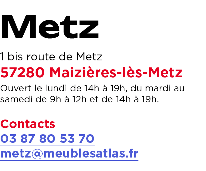 Metz 1 bis route de Metz 57280 Maizi res l s Metz Ouvert le lundi de 14h  19h, du mardi au samedi de 9h   12h et de ...