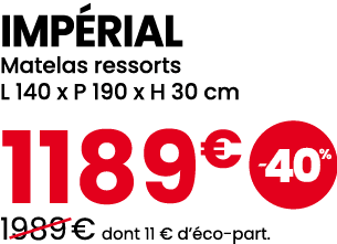 IMP RIAL Matelas ressorts L 140 x P 190 x H 30 cm 1189€ ￼ ￼1989 € dont 11 € d’ co part.