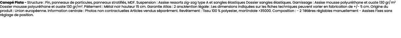 Canap Plata Structure : Pin, panneaux de particules, panneaux stratifi s, MDF. Suspension : Assise ressorts zig zag ...