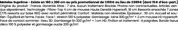 Matelas Supr me Existe en 160 x 200 cm au prix promotionnel de 1 259 € au lieu de 2 099 € (dont 15 € d’ co part.) Ori...