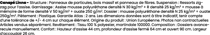 Canap Linna Structure : Panneaux de particules, bois massif et panneaux de fibres. Suspension : Ressorts zig zag pou...