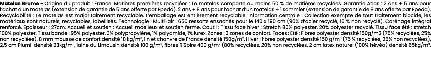Matelas Brume Origine du produit : France. Mati res premi res recycl es : Le matelas comporte au moins 50 % de mati r...