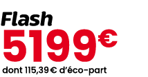 Flash 5199€ dont 115,39 € d’ co part