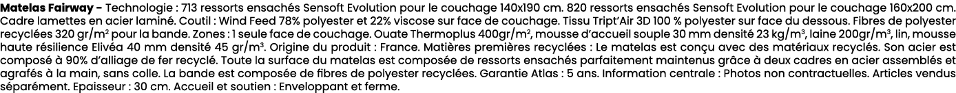 Matelas Fairway Technologie : 713 ressorts ensach s Sensoft Evolution pour le couchage 140x190 cm. 820 ressorts ensac...