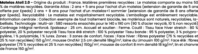 Matelas Atoll 2.0 Origine du produit : France. Mati res premi res recycl es : Le matelas comporte au moins 50 % de ma...