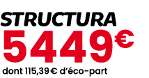 STRUCTURA 5449€ dont 115,39 € d’ co part