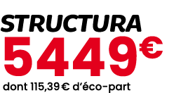 STRUCTURA 5449€ dont 115,39 € d’ co part