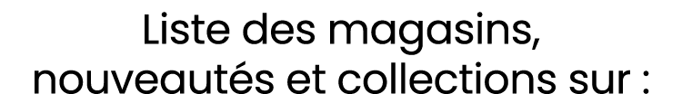 Liste des magasins, nouveaut s et collections sur :