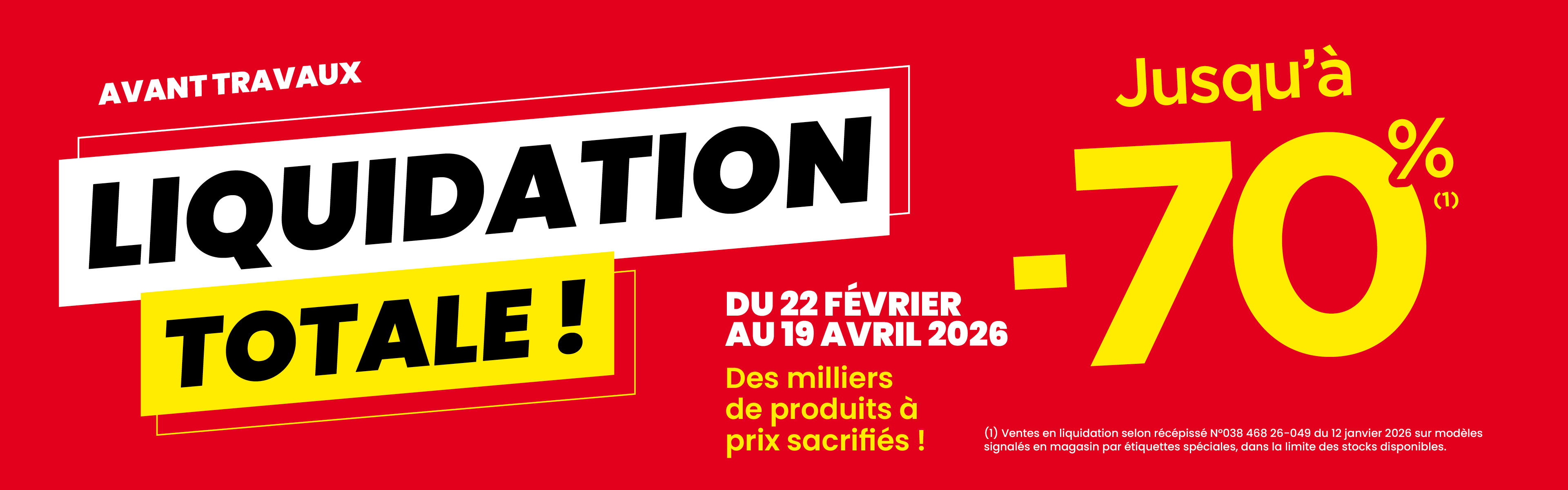 LIQUIDATION TOTALE - JUSQU'À -70% DU 22 FÉVRIER AU 19 AVRIL 2026