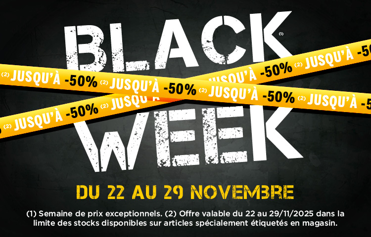 BLACK WEEK - JUSQU'À -50% DU 22 AU 29 NOVEMBRE 2025