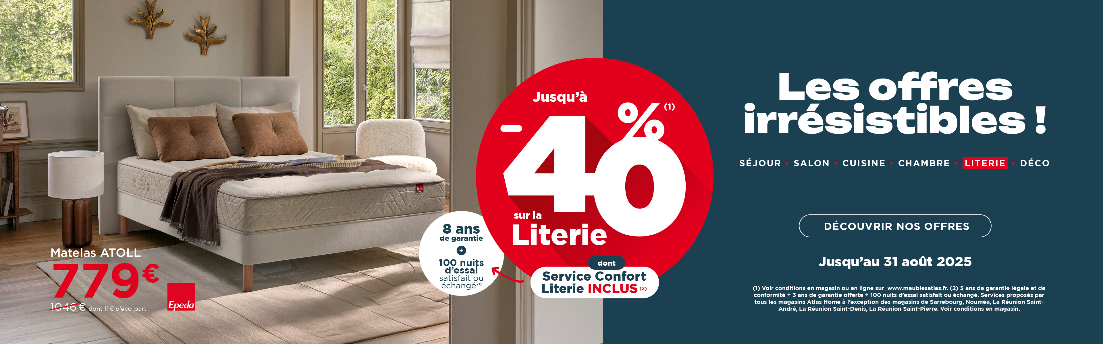 LES OFFRES IRRÉSISTIBLES : JUSQU'À -40% SUR LA LITERIE DU 23 JUILLET AU 31 AOÛT 2025