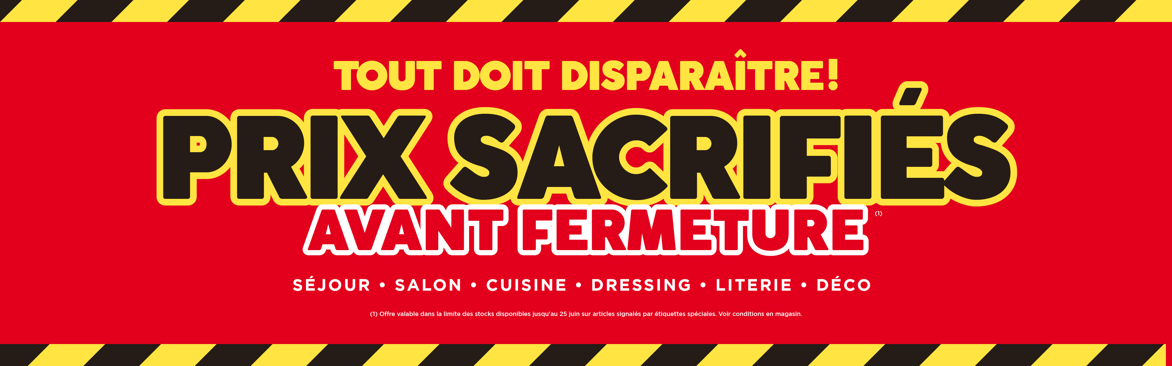 Atlas Home Sélestat : Opération Prix Sacrifiés avant fermeture ! Tout doit disparaître ! Jusqu'au 25 juin 2025 Atlas Home Sélestat : Opération Prix Sacrifiés avant fermeture ! Tout doit disparaître ! Jusqu'au 25 juin 2025